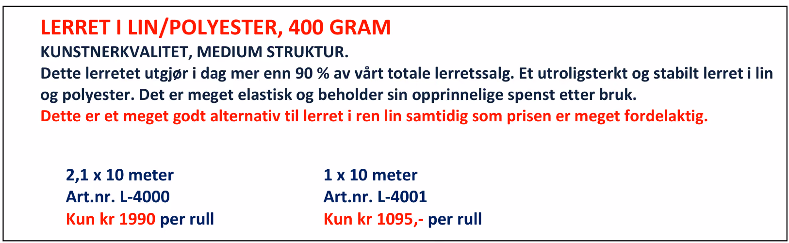 Annonse: Lerret i lin/polyester, 400 gram. 2,1 x 10 meter: kun kr 1990 per rull. 1 x 10 meter: kun kr 1095,- per rull